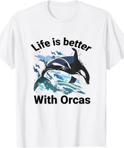 Life is better with Orcas T-Shirt