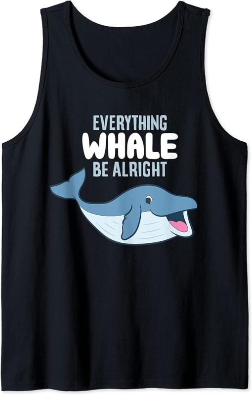 Whale Orcas Everything Whale Be Alright Funny Whale Tank Top