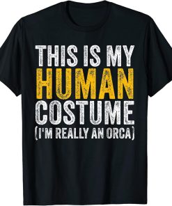 This Is My Human Costume I"m Really An Orca Halloween Whale T-Shirt