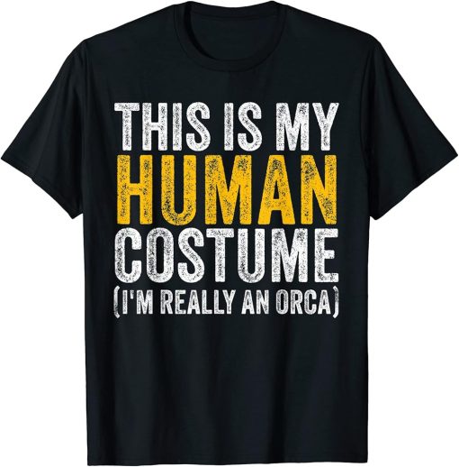 This Is My Human Costume I"m Really An Orca Halloween Whale T-Shirt